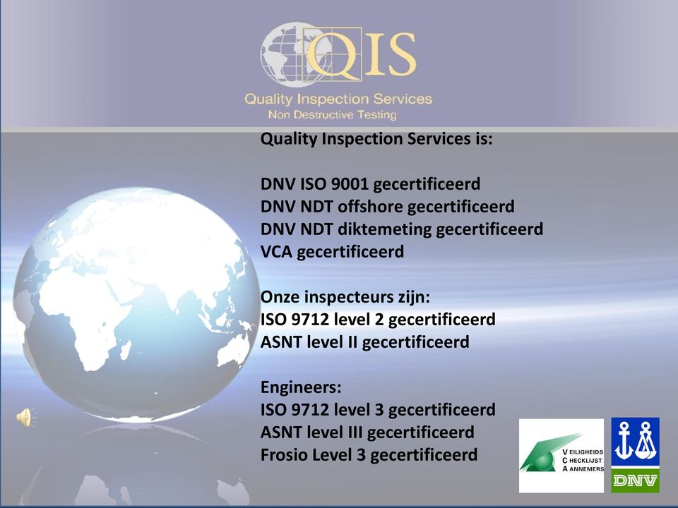 inspecteurs zijn: ISO 9712 level 2 gecertificeerd ASNT level II gecertificeerd
