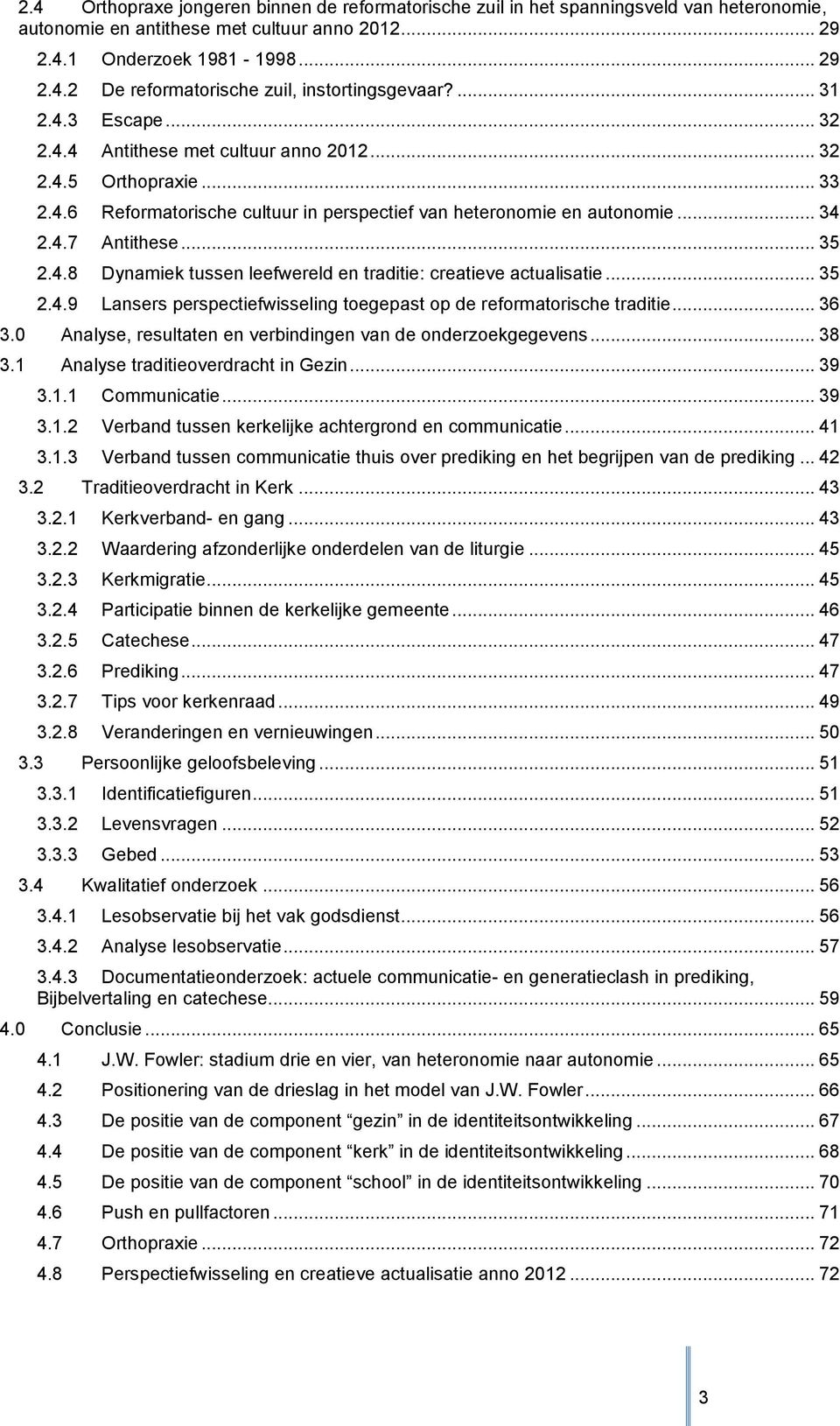 .. 35 2.4.9 Lansers perspectiefwisseling toegepast op de reformatorische traditie... 36 3.0 Analyse, resultaten en verbindingen van de onderzoekgegevens... 38 3.1 Analyse traditieoverdracht in Gezin.