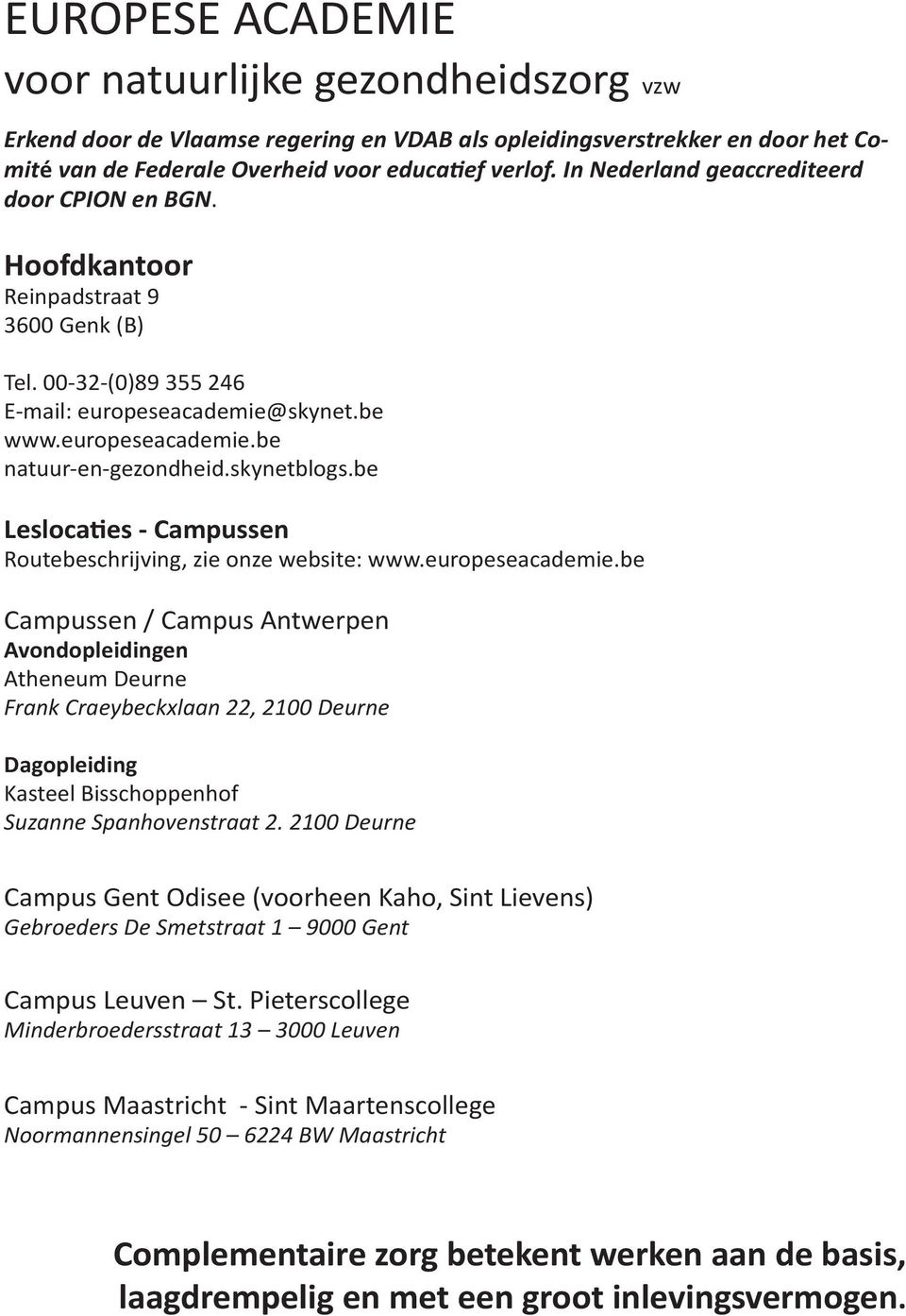 skynetblogs.be Leslocaties - Campussen Routebeschrijving, zie onze website: www.europeseacademie.