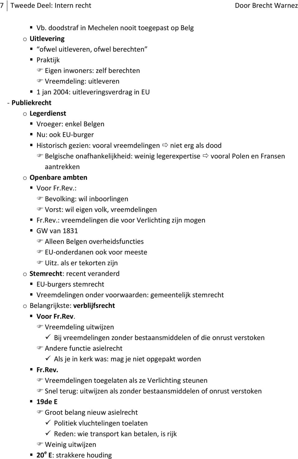 Publiekrecht o Legerdienst Vroeger: enkel Belgen Nu: ook EU-burger Historisch gezien: vooral vreemdelingen niet erg als dood Belgische onafhankelijkheid: weinig legerexpertise vooral Polen en Fransen