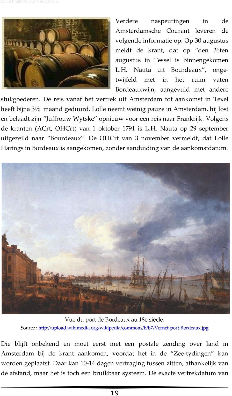 Lolle neemt weinig pauze in Amsterdam, hij lost en belaadt zijn Juffrouw Wytske opnieuw voor een reis naar Frankrijk. Volgens de kranten (ACrt, OHCrt) van 1 oktober 1791 is L.H. Nauta op 29 september uitgezeild naar Bourdeaux.