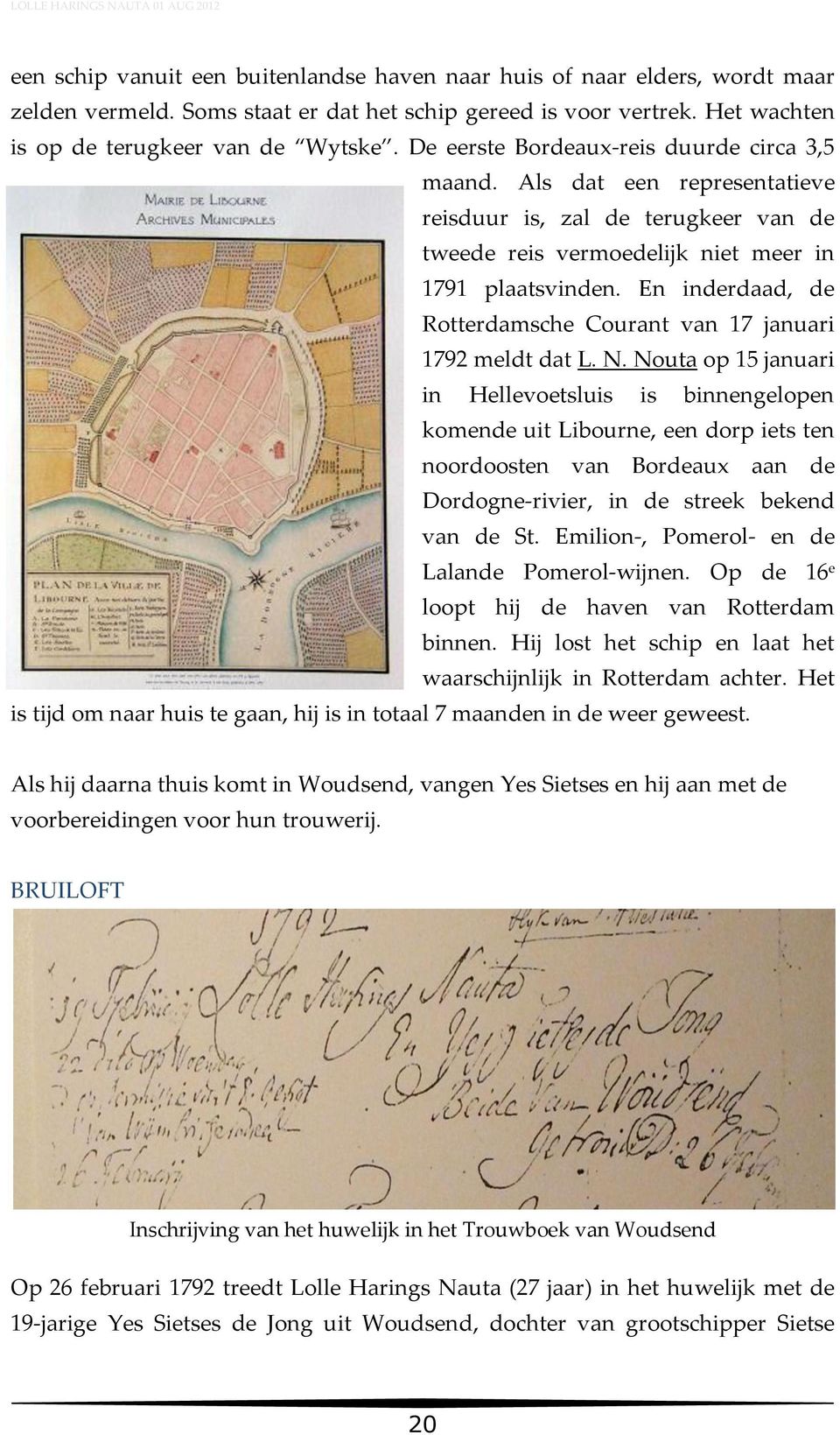 En inderdaad, de Rotterdamsche Courant van 17 januari 1792 meldt dat L. N.