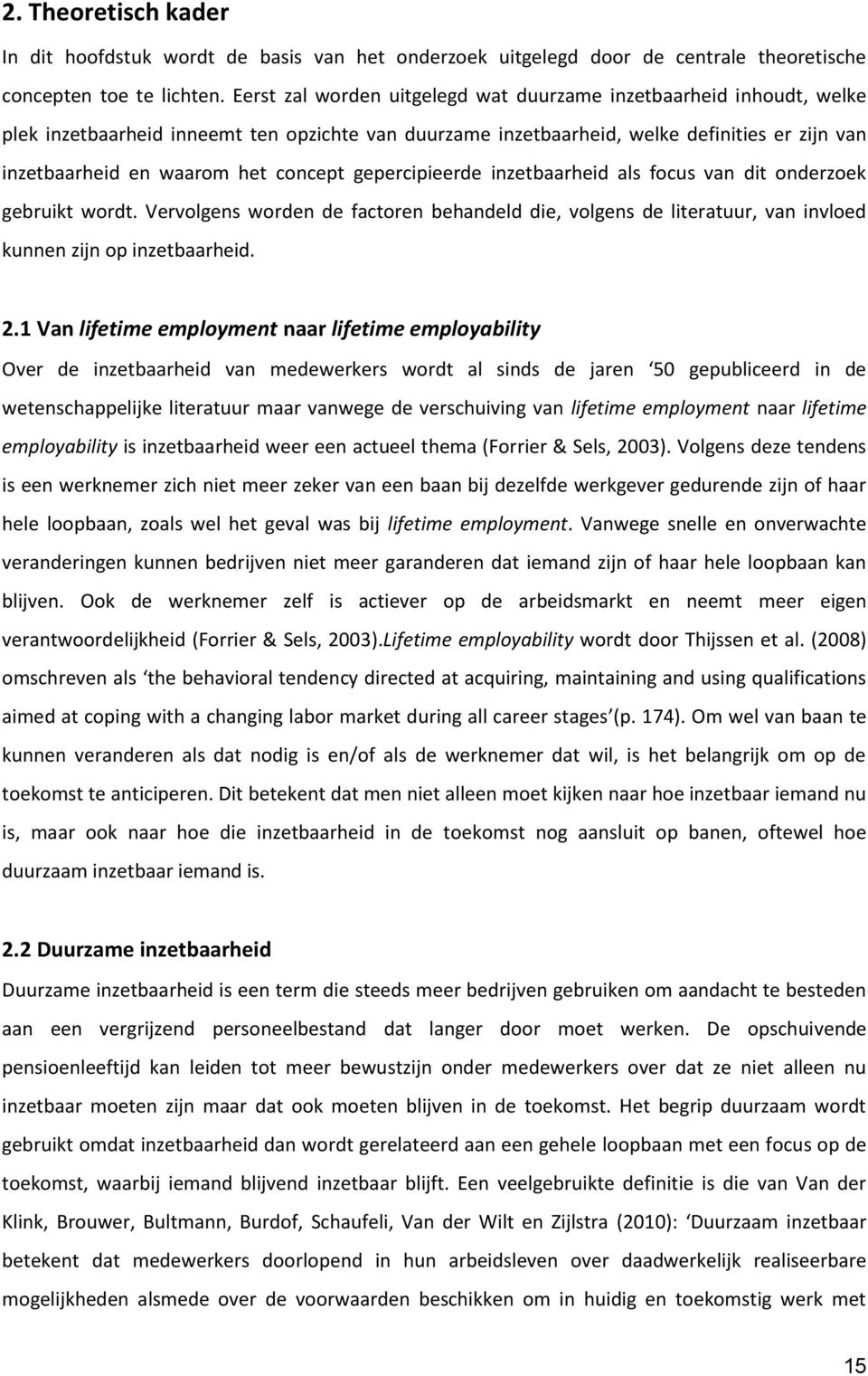 concept gepercipieerde inzetbaarheid als focus van dit onderzoek gebruikt wordt. Vervolgens worden de factoren behandeld die, volgens de literatuur, van invloed kunnen zijn op inzetbaarheid. 2.