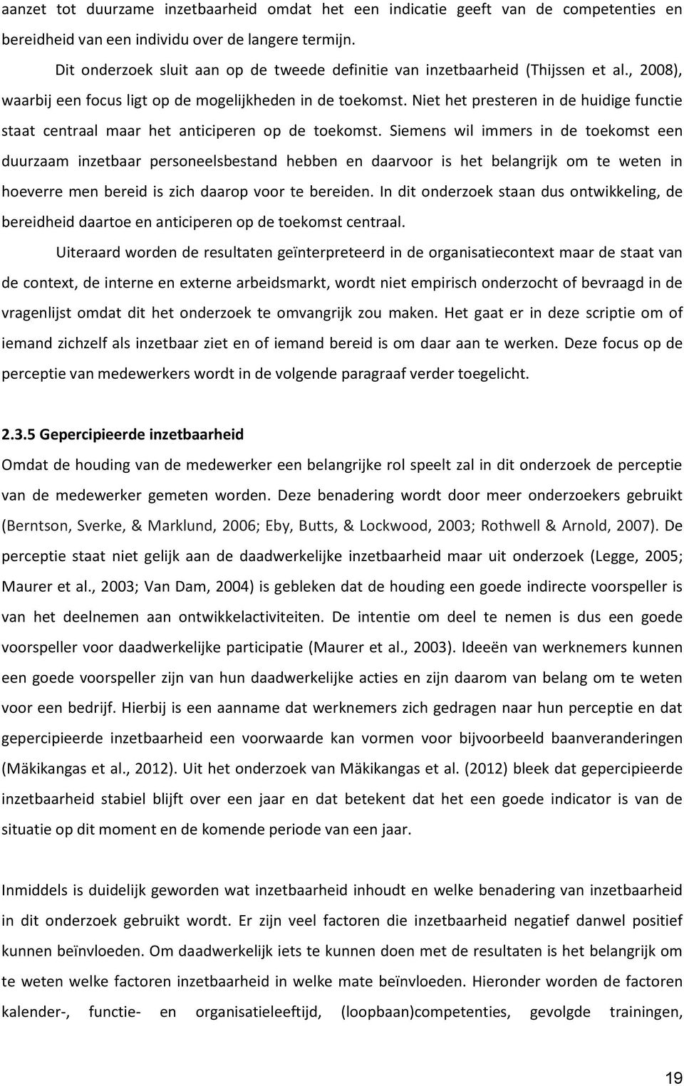 Niet het presteren in de huidige functie staat centraal maar het anticiperen op de toekomst.