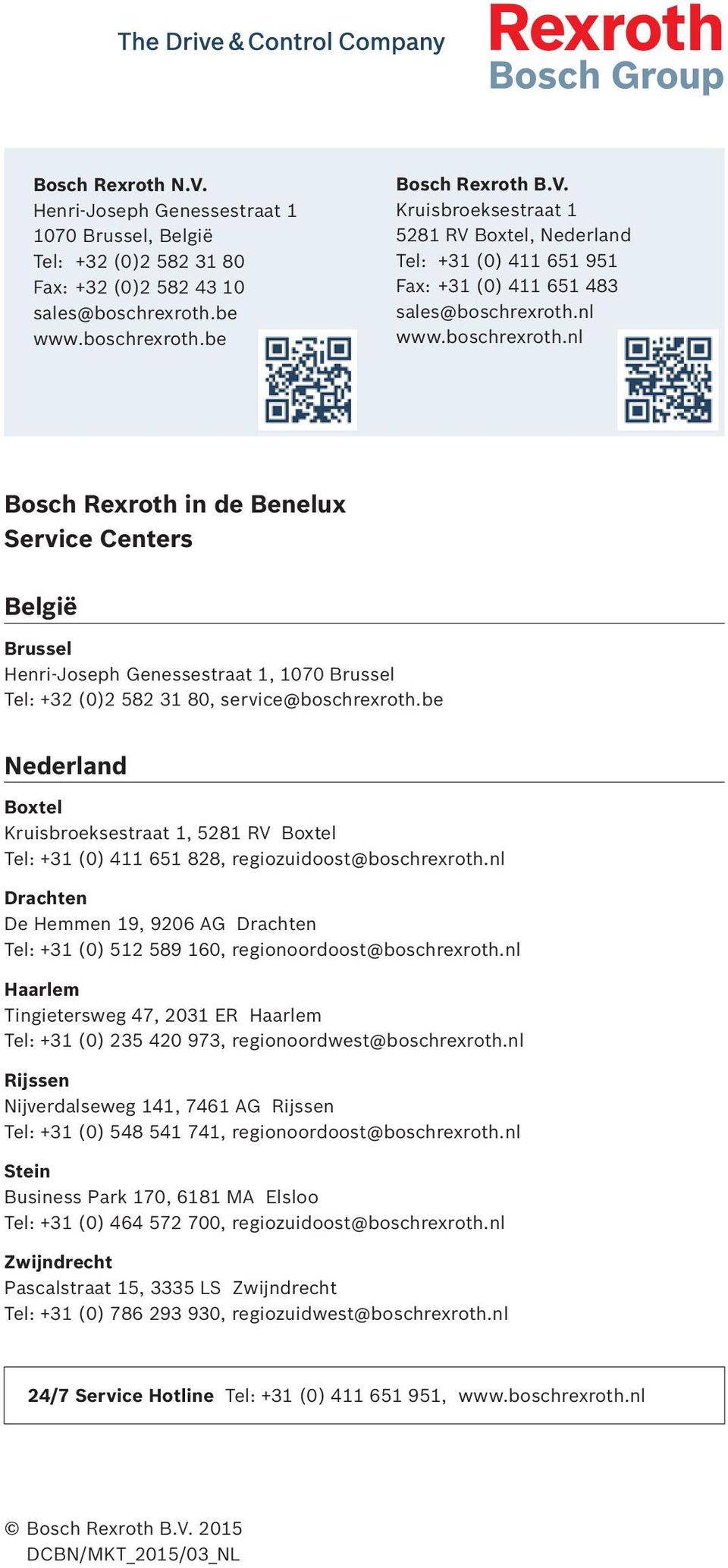 be Nederland Boxtel Kruisbroeksestraat 1, 5281 RV Boxtel Tel: +31 (0) 411 651 828, regiozuidoost@boschrexroth.