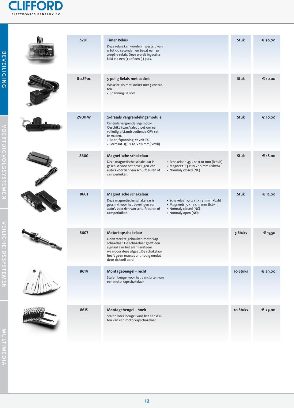 Geschikt i.c.m. Valet 2101L om een volledig afstandsbediende CPV set te maken.