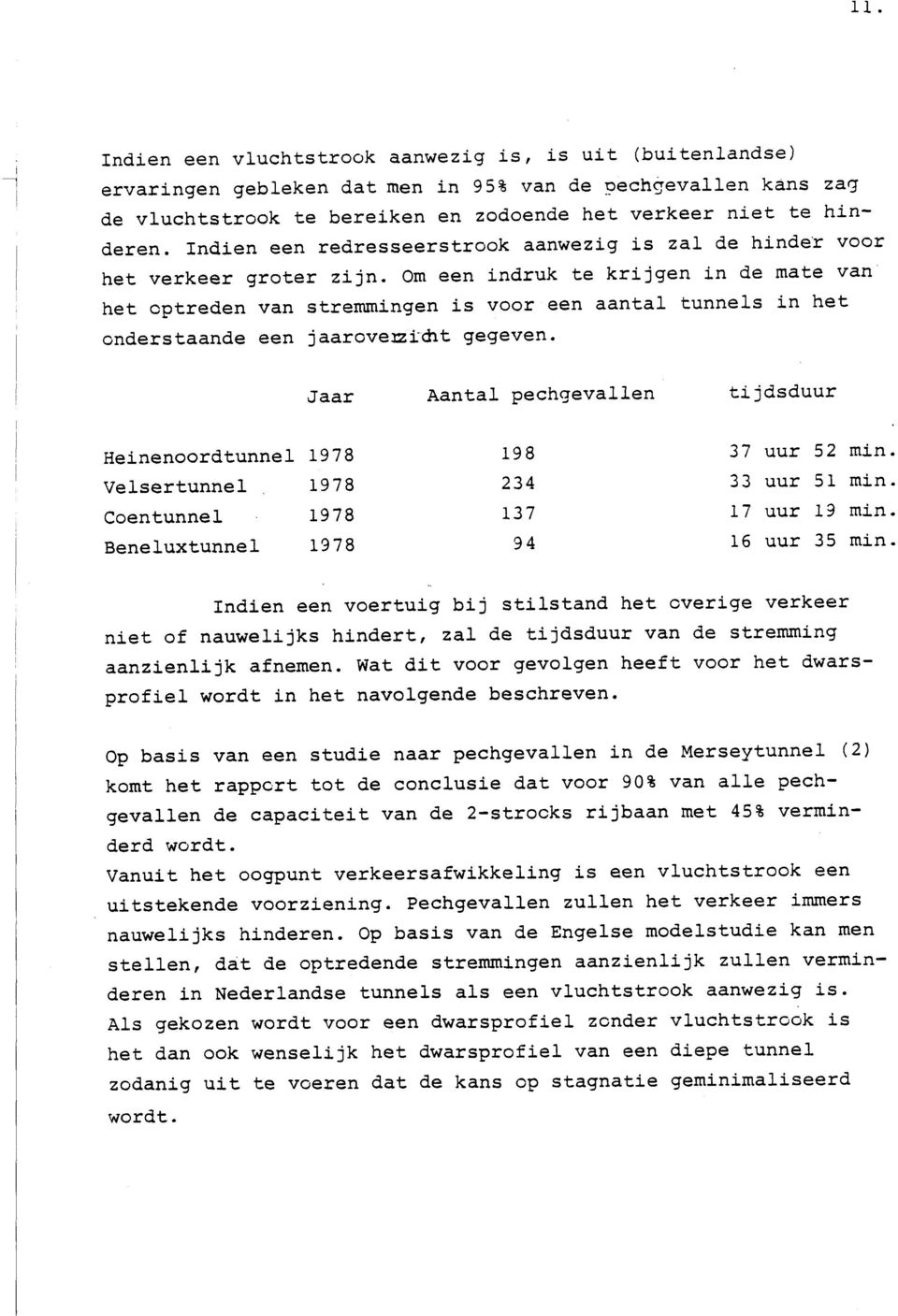 Om een ndruk te krjgen n de mate van het optreden van stremmngen s voor een aantal tunnels n het onderstaande een jaaroverzdt gegeven.