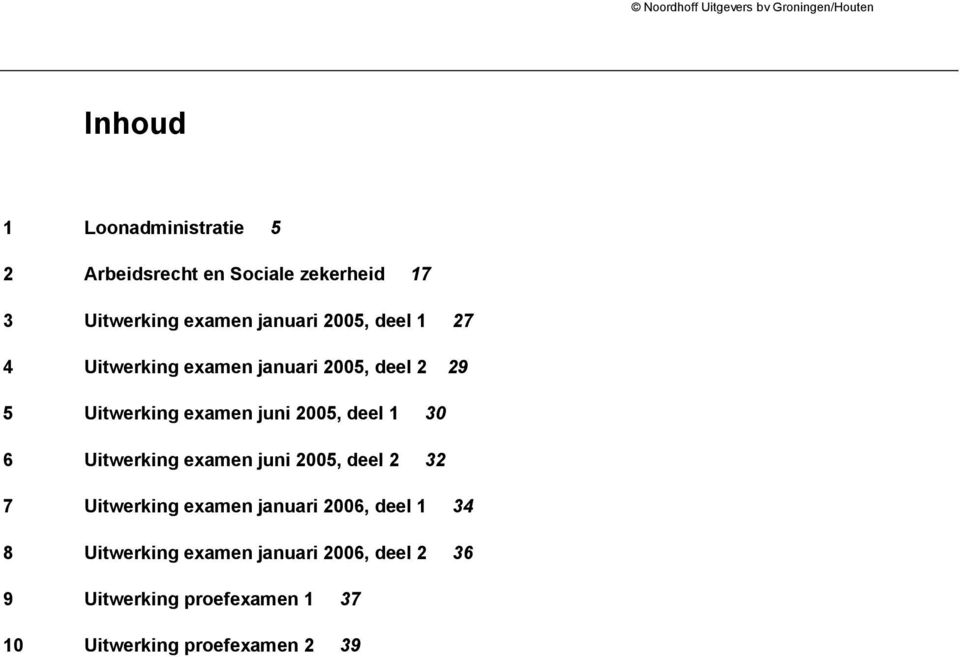 1 30 6 Uitwerking examen juni 2005, deel 2 32 7 Uitwerking examen januari 2006, deel 1 34 8