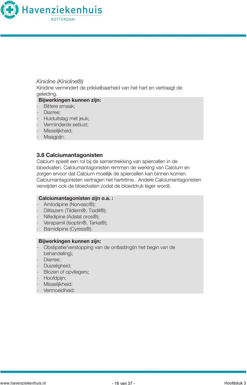 8 Calciumantagonisten Calcium speelt een rol bij de samentrekking van spiercellen in de bloedvaten.