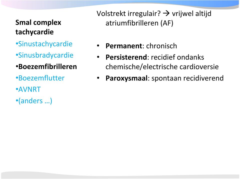 vrijwel altijd atriumfibrilleren (AF) Permanent: chronisch