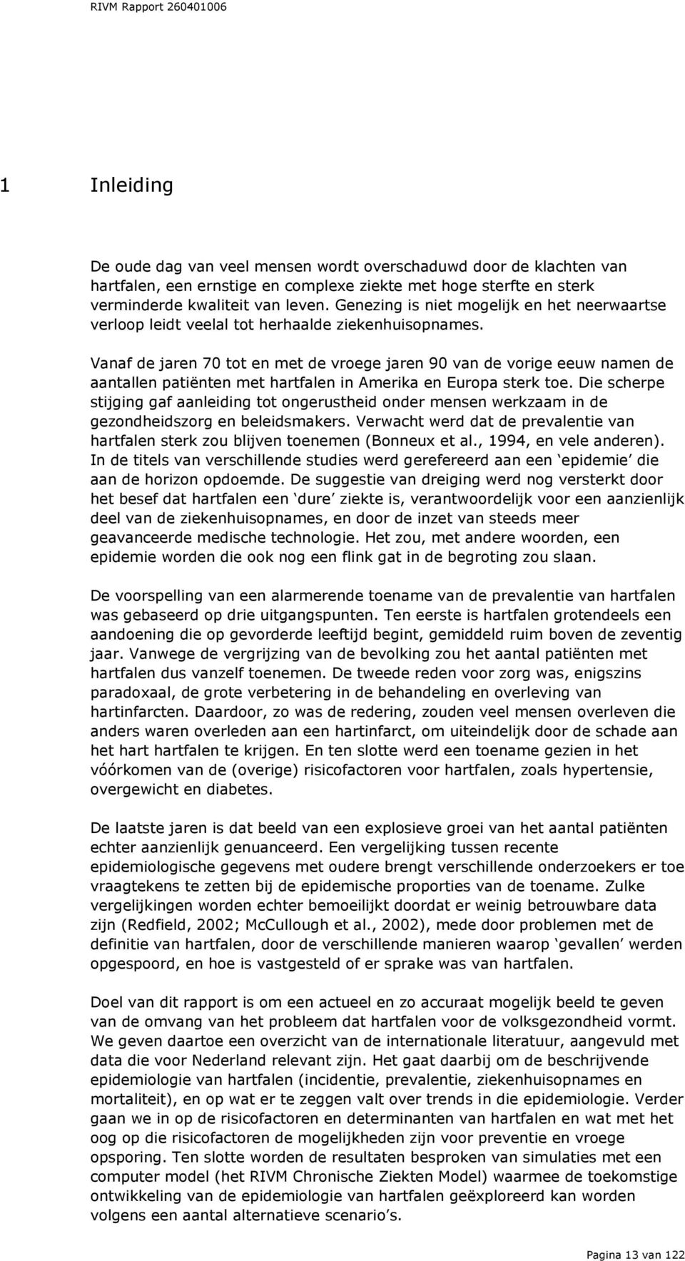 Vanaf de jaren 70 tot en met de vroege jaren 90 van de vorige eeuw namen de aantallen patiënten met hartfalen in Amerika en Europa sterk toe.