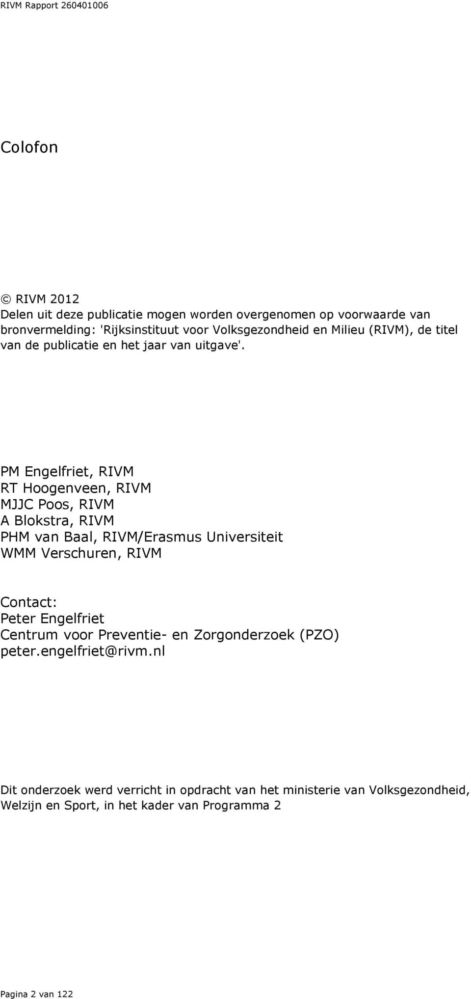 PM Engelfriet, RIVM RT Hoogenveen, RIVM MJJC Poos, RIVM A Blokstra, RIVM PHM van Baal, RIVM/Erasmus Universiteit WMM Verschuren, RIVM Contact: