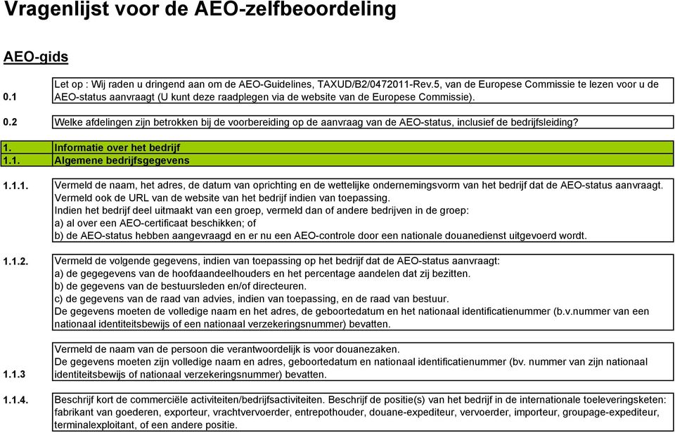 2 Welke afdelingen zijn betrokken bij de voorbereiding op de aanvraag van de AEO-status, inclusief de bedrijfsleiding? 1.