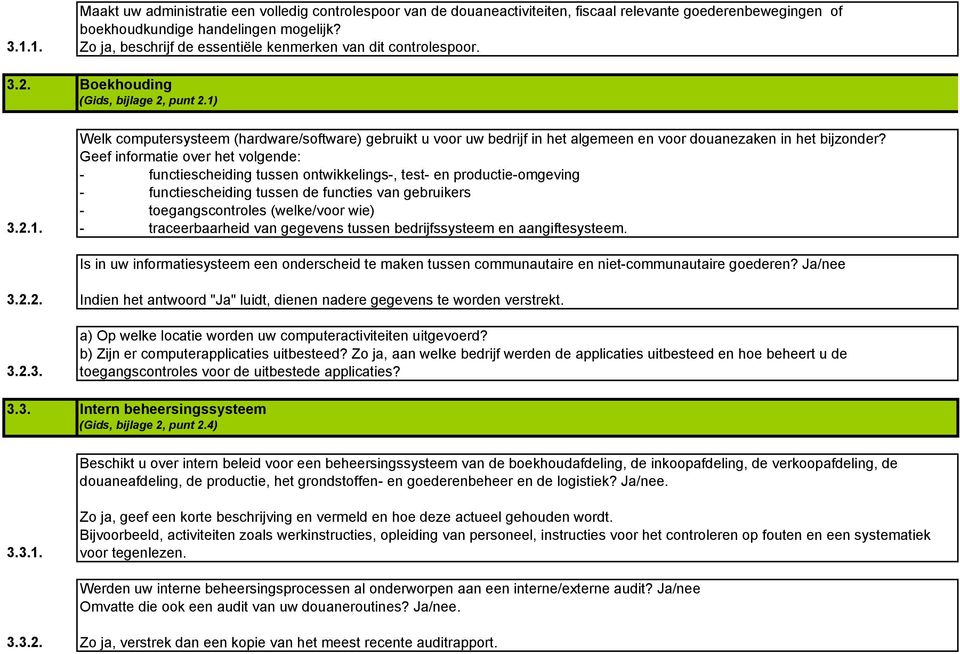 3.2.1. Welk computersysteem (hardware/software) gebruikt u voor uw bedrijf in het algemeen en voor douanezaken in het bijzonder?