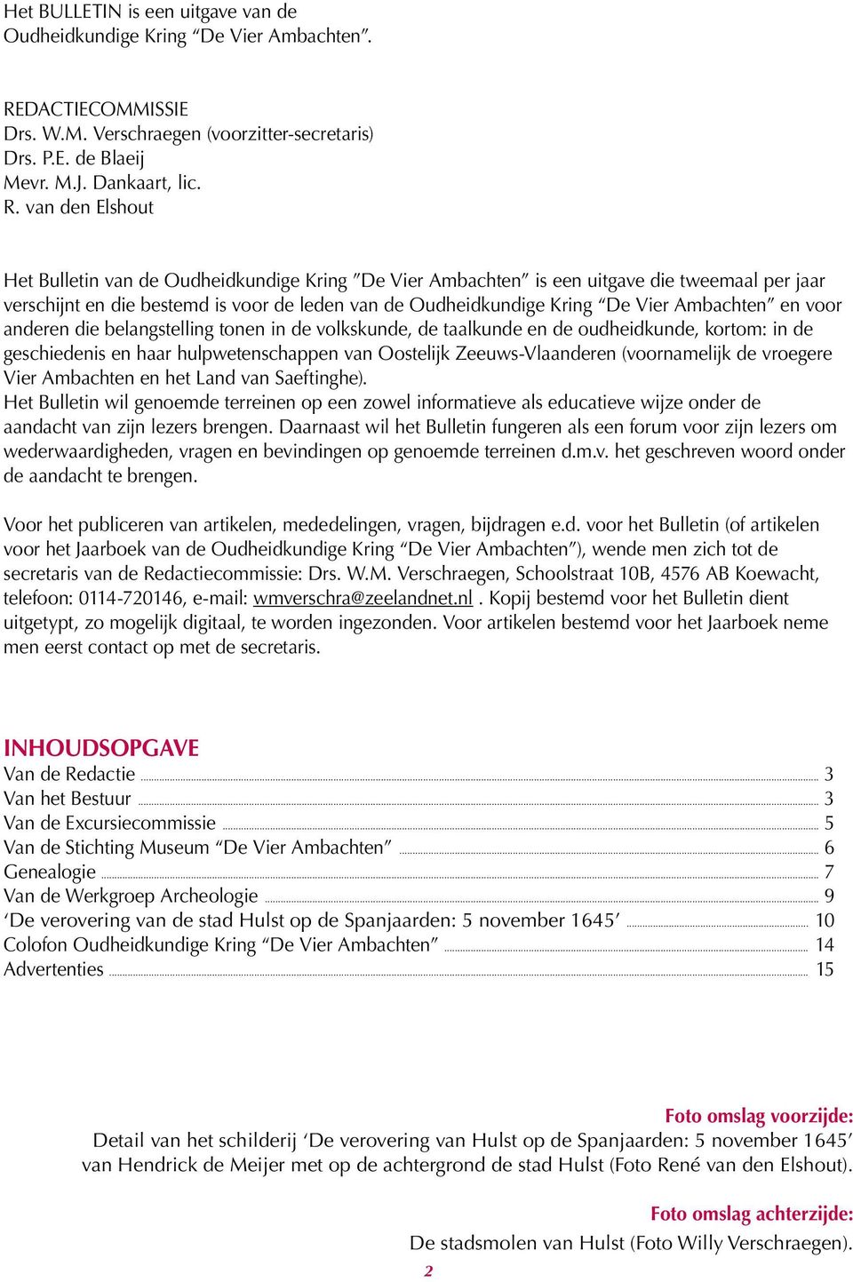 van den Elshout Het Bulletin van de Oudheidkundige Kring De Vier Ambachten is een uitgave die tweemaal per jaar verschijnt en die bestemd is voor de leden van de Oudheidkundige Kring De Vier