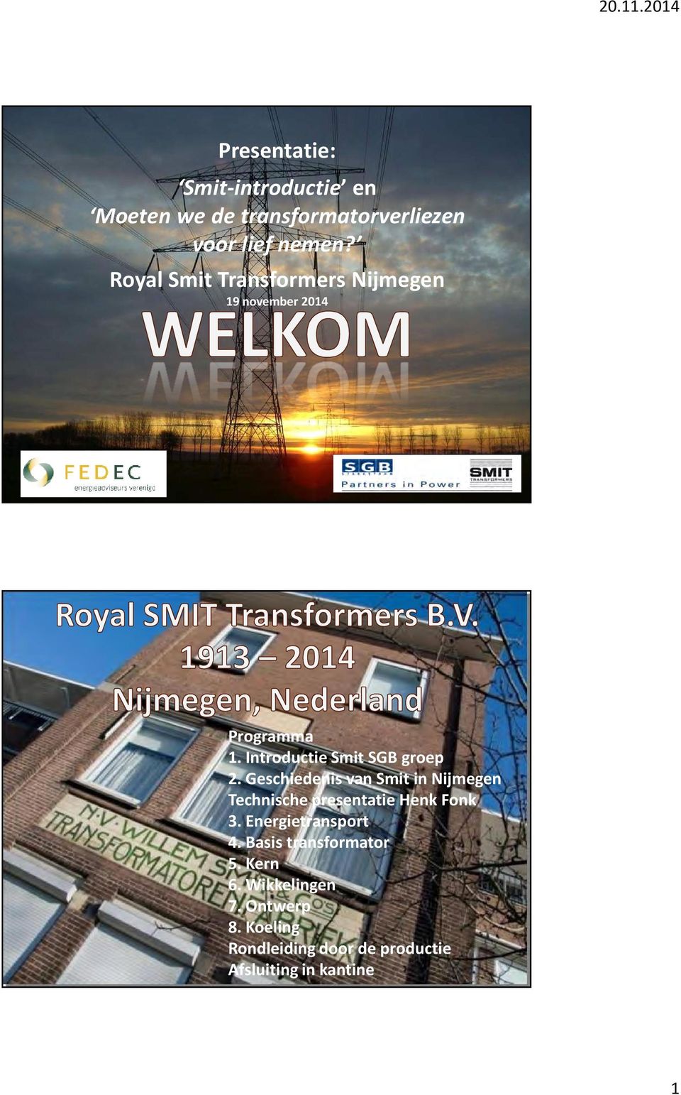 Geschiedenis van Smit in Nijmegen Technische presentatie Henk Fonk 3. Energietransport 4.