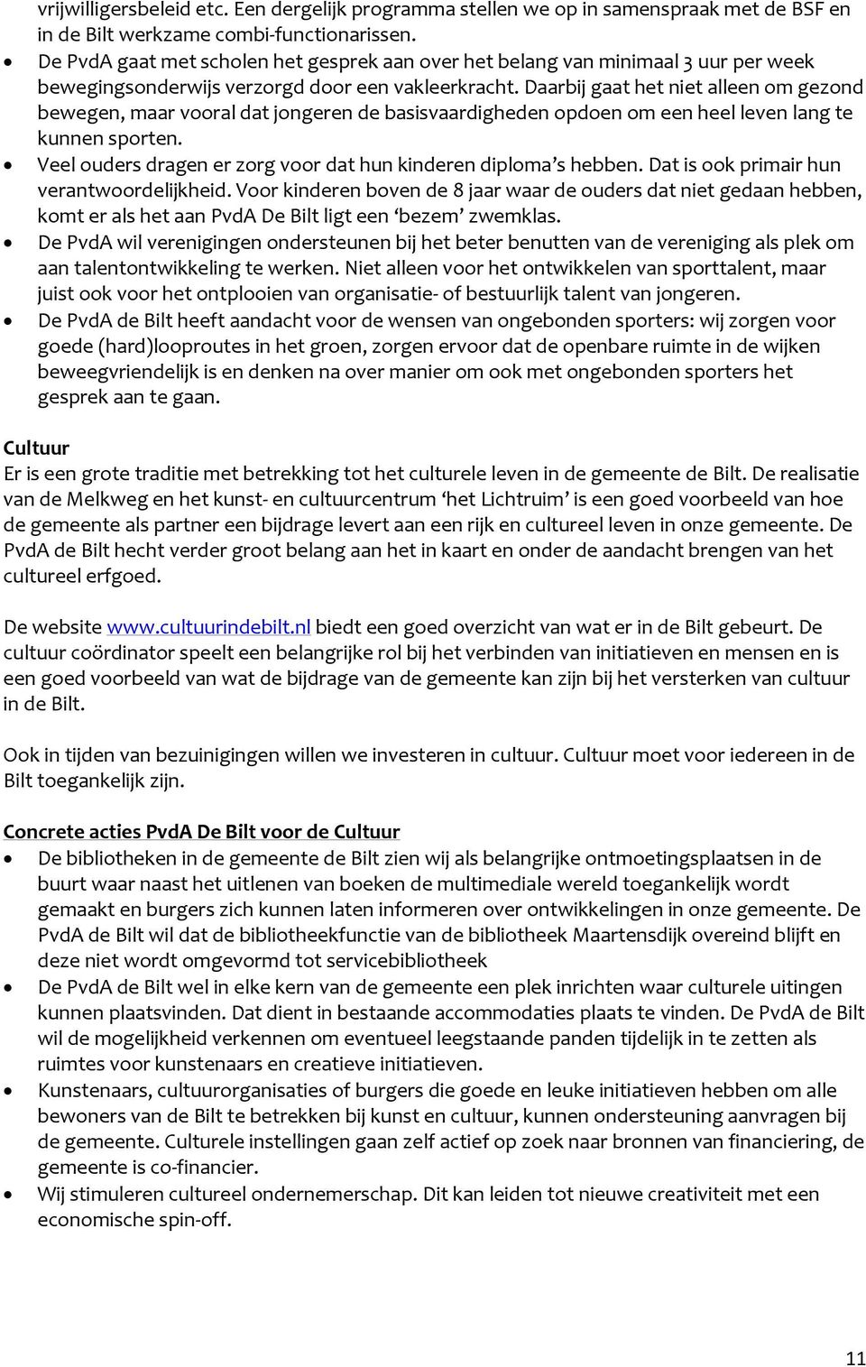 Daarbij gaat het niet alleen om gezond bewegen, maar vooral dat jongeren de basisvaardigheden opdoen om een heel leven lang te kunnen sporten.