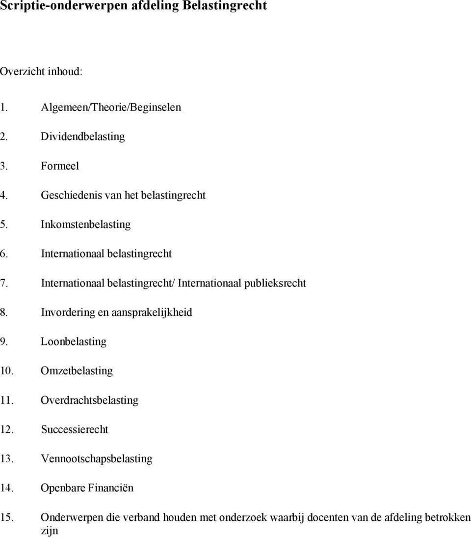 Internationaal belastingrecht/ Internationaal publieksrecht 8. Invordering en aansprakelijkheid 9. Loonbelasting 10. Omzetbelasting 11.