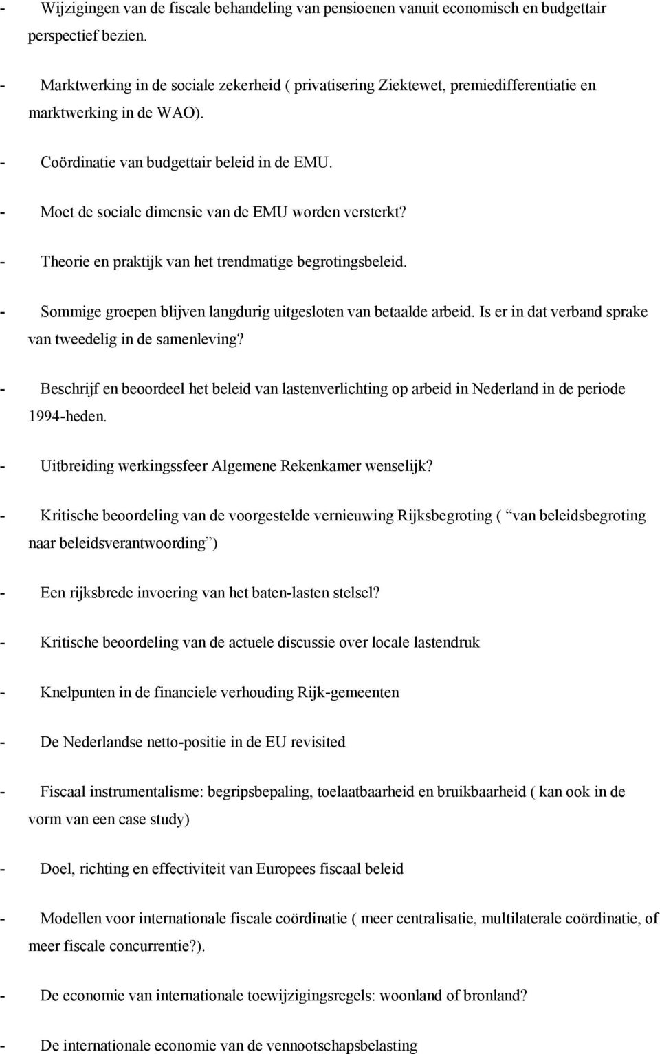 - Moet de sociale dimensie van de EMU worden versterkt? - Theorie en praktijk van het trendmatige begrotingsbeleid. - Sommige groepen blijven langdurig uitgesloten van betaalde arbeid.