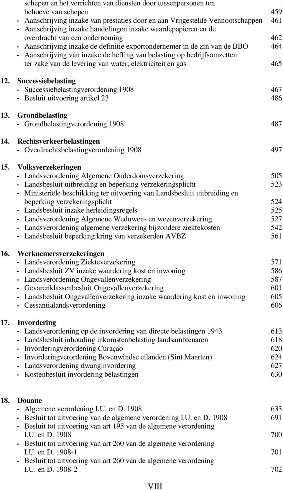 belasting op bedrijfsomzetten ter zake van de levering van water, elektriciteit en gas 465 12. Successiebelasting - Successiebelastingverordening 1908 467 - Besluit uitvoering artikel 23 486 13.