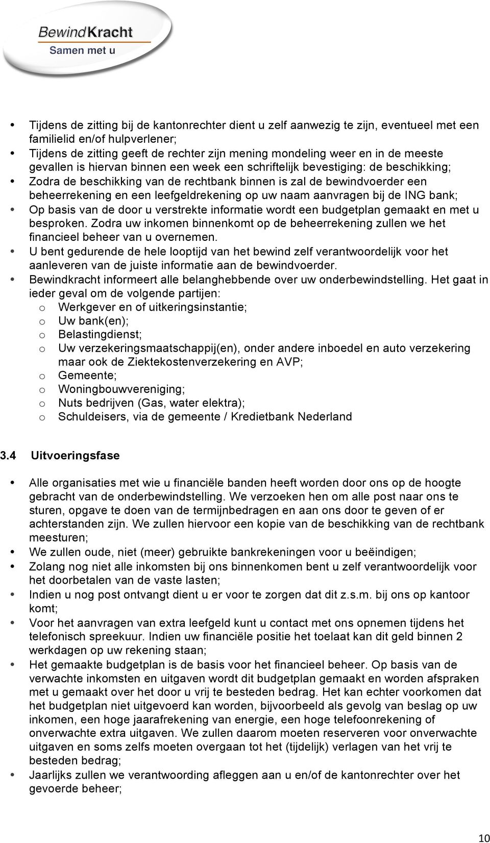 naam aanvragen bij de ING bank; Op basis van de door u verstrekte informatie wordt een budgetplan gemaakt en met u besproken.