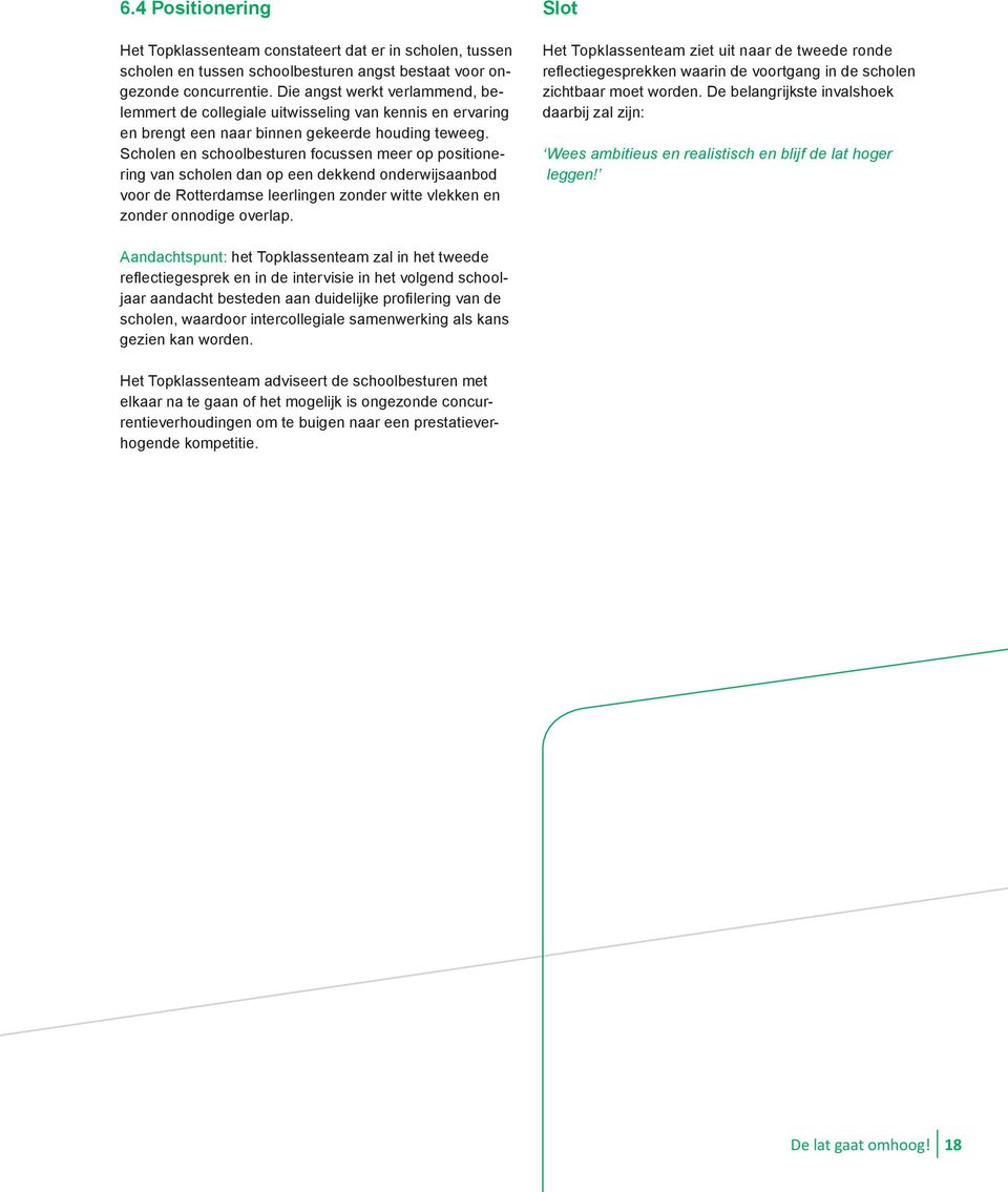 Scholen en schoolbesturen focussen meer op positionering van scholen dan op een dekkend onderwijsaanbod voor de Rotterdamse leerlingen zonder witte vlekken en zonder onnodige overlap.