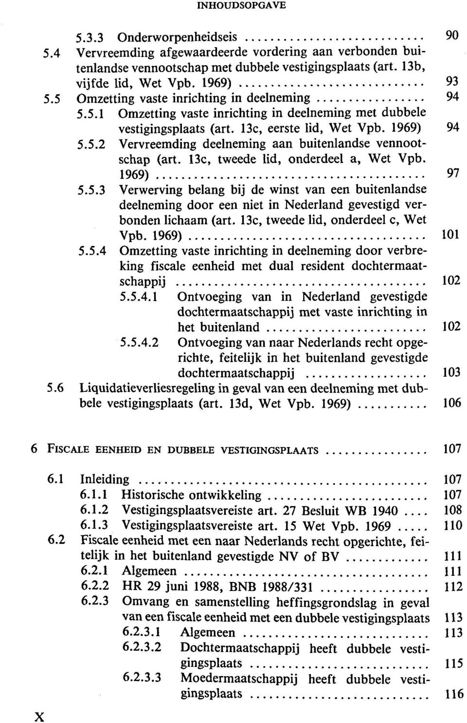 13c, tweede lid, onderdeel a, Wet Vpb. 1969) 97 5.5.3 Verwerving belang bij de winst van een buitenlandse deelneming door een niet in Nederland gevestigd verbonden lichaam (art.