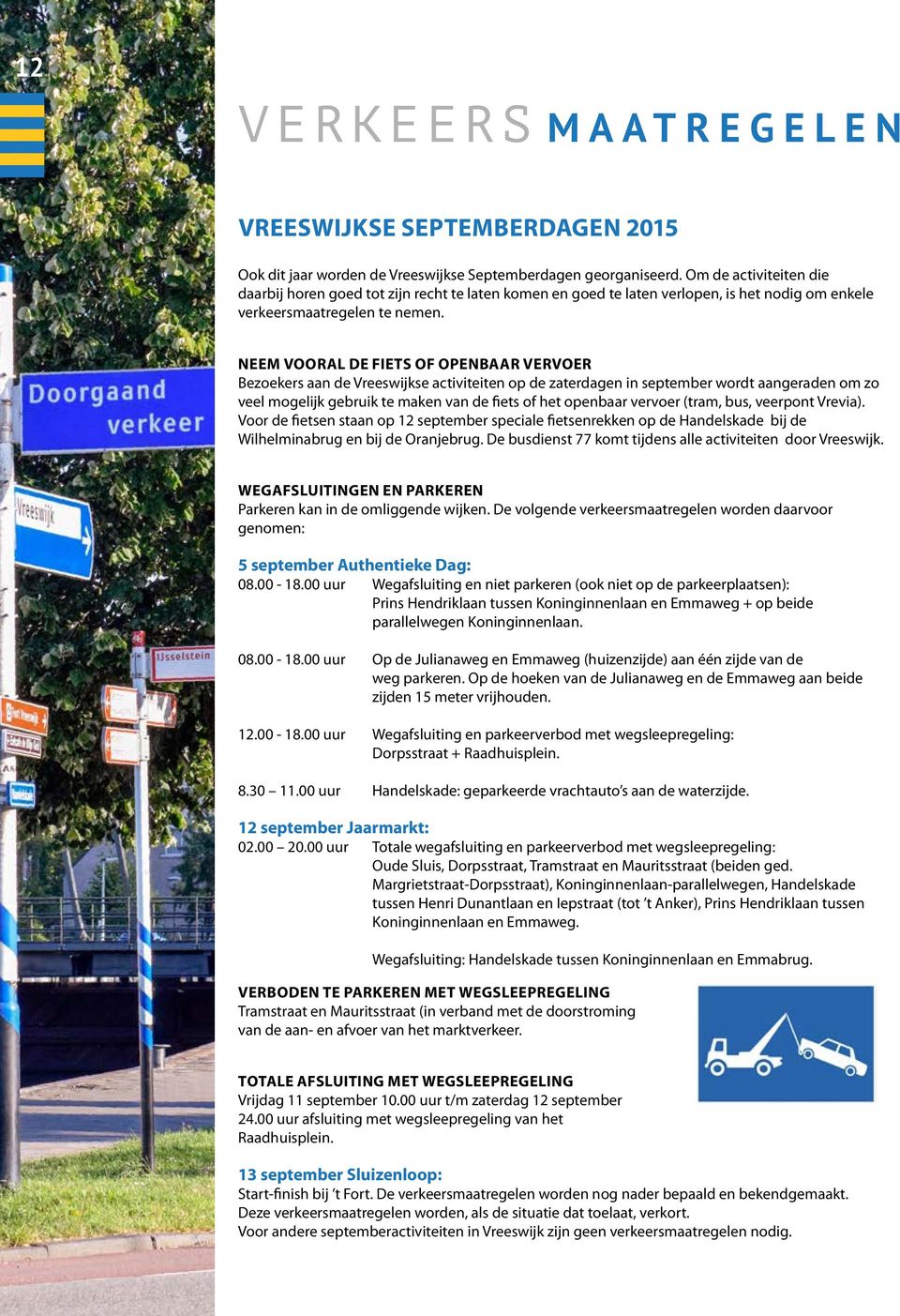 NEEM VOORAL DE FIETS OF OPENBAAR VERVOER Bezoekers aan de Vreeswijkse activiteiten op de zaterdagen in september wordt aangeraden om zo veel mogelijk gebruik te maken van de fiets of het openbaar