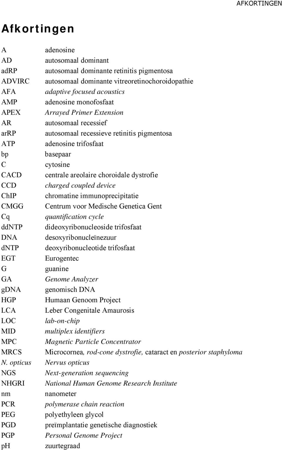 choroidale dystrofie CCD charged coupled device ChIP chromatine immunoprecipitatie CMGG Centrum voor Medische Genetica Gent Cq quantification cycle ddntp dideoxyribonucleoside trifosfaat DNA