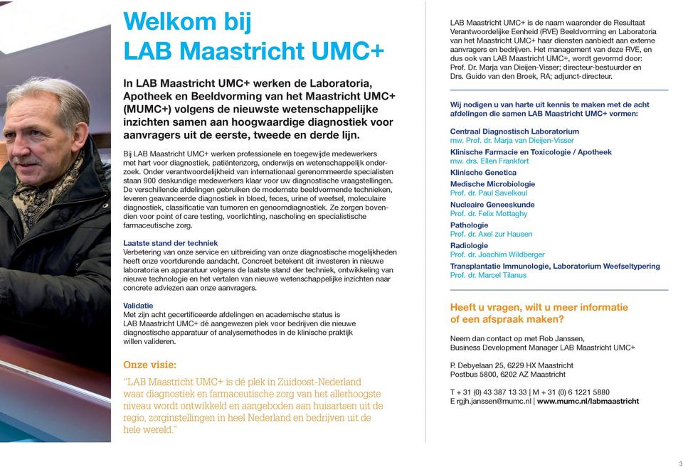 Bij LAB Maastricht UMC+ werken professionele en toegewijde medewerkers met hart voor diagnostiek, patiëntenzorg, onderwijs en wetenschappelijk onderzoek.