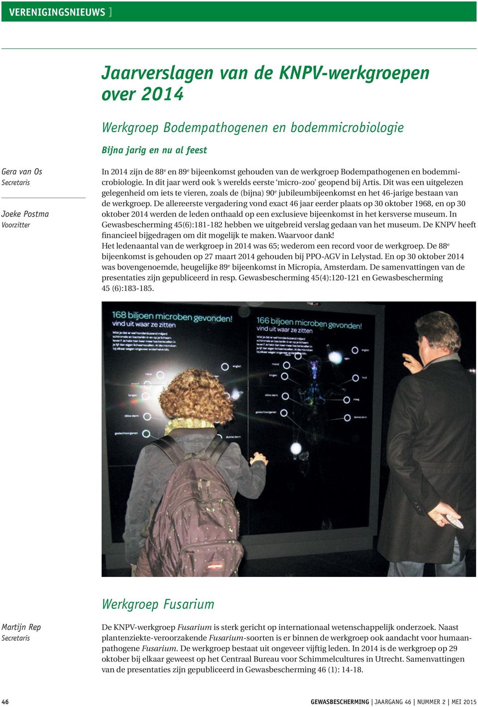 Dit was een uitgelezen gelegenheid om iets te vieren, zoals de (bijna) 90 e jubileumbijeenkomst en het 46-jarige bestaan van de werkgroep.