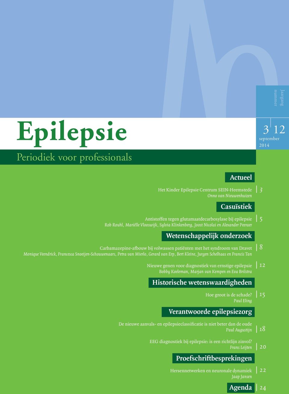 Veendrick, Francesca Snoeijen-Schouwenaars, Petra van Mierlo, Gerard van Erp, Bert Kleine, Jurgen Schelhaas en Francis Tan Nieuwe genen voor diagnostiek van ernstige epilepsie Bobby Koeleman, Marjan