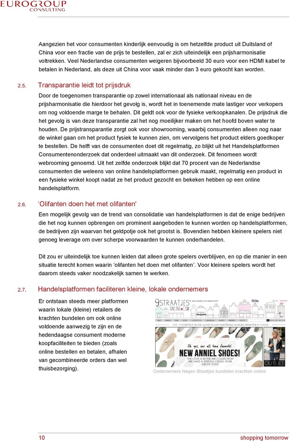 Transparantie leidt tot prijsdruk Door de toegenomen transparantie op zowel internationaal als nationaal niveau en de prijsharmonisatie die hierdoor het gevolg is, wordt het in toenemende mate