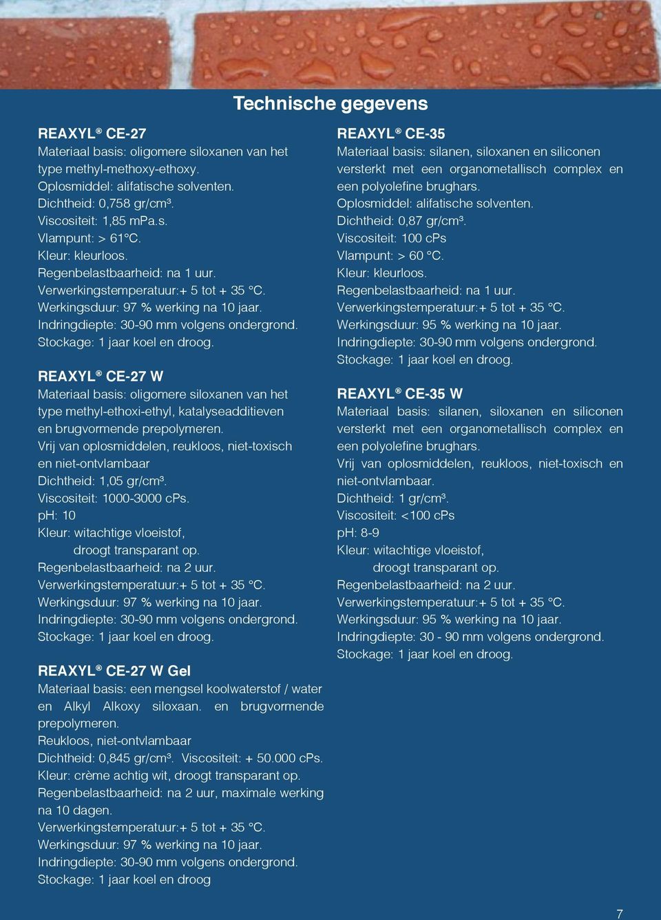 REAXYL CE-27 W Materiaal basis: oligomere siloxanen van het type methyl-ethoxi-ethyl, katalyseadditieven en brugvormende prepolymeren.