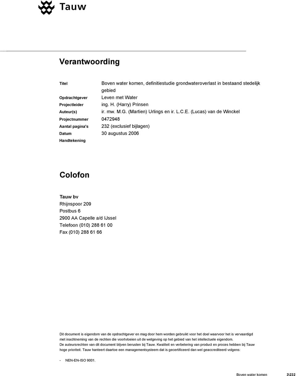 (Lucas) van de Winckel Projectnummer 0472948 Aantal pagina's 232 (exclusief bijlagen) Datum 30 augustus 2006 Handtekening Colofon Tauw bv Rhijnspoor 209 Postbus 6 2900 AA Capelle a/d IJssel Telefoon