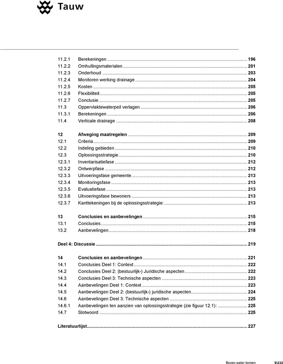 3 Oplossingsstrategie... 210 12.3.1 Inventarisatiefase... 212 12.3.2 Ontwerpfase... 212 12.3.3 Uitvoeringsfase gemeente... 213 12.3.4 Monitoringsfase... 213 12.3.5 Evaluatiefase... 213 12.3.6 Uitvoeringsfase bewoners.