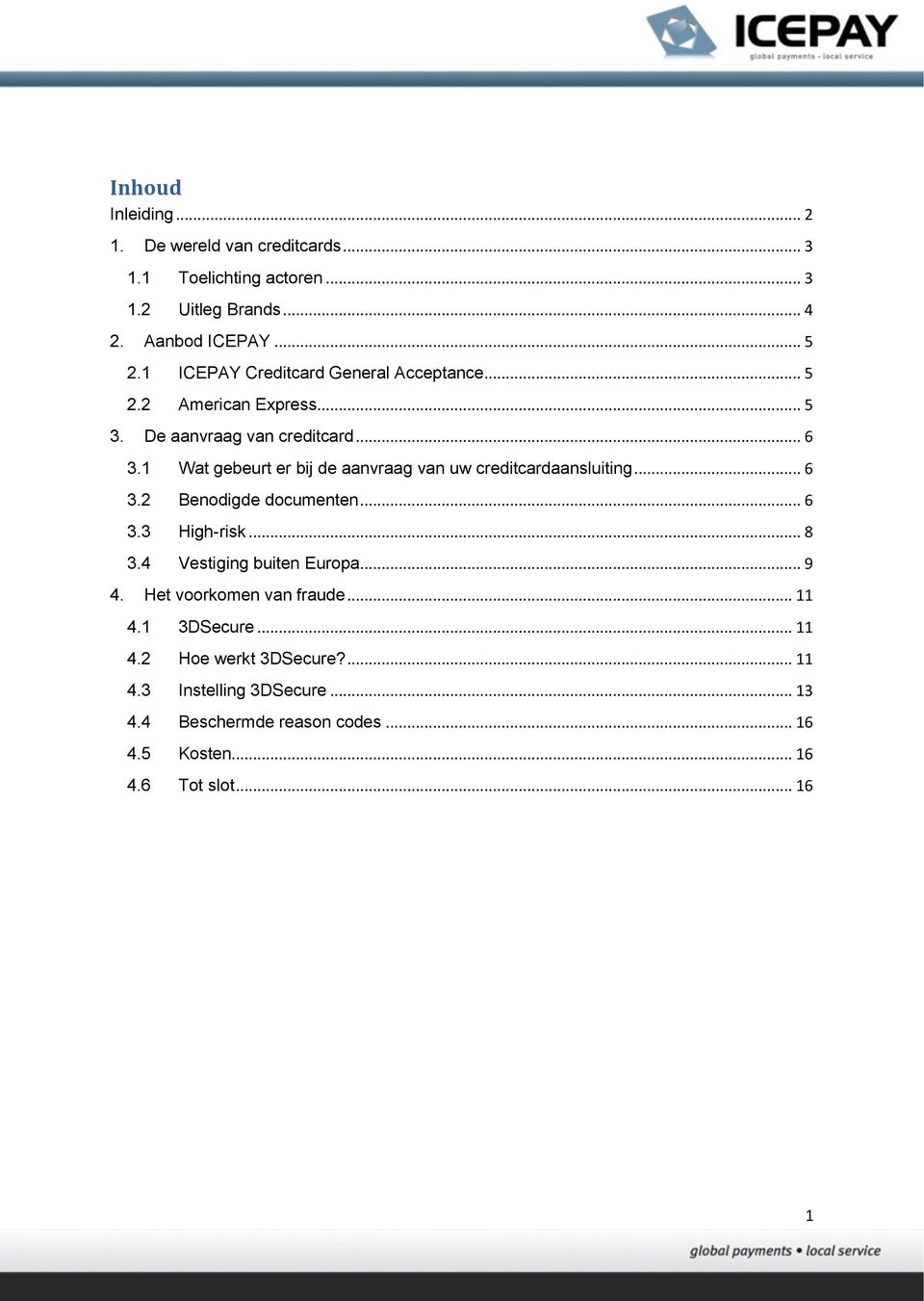 1 Wat gebeurt er bij de aanvraag van uw creditcardaansluiting... 6 3.2 Benodigde documenten... 6 3.3 High-risk... 8 3.