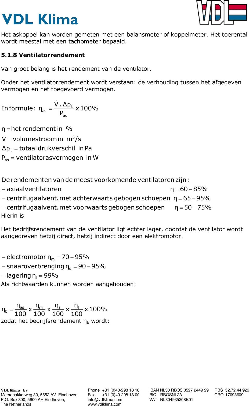 In formule: η as V.