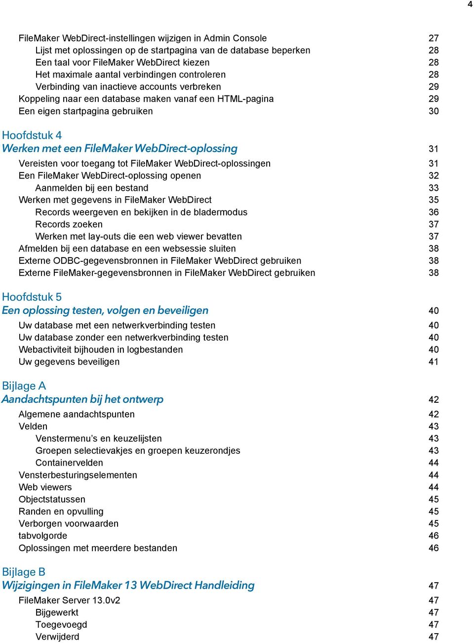 FileMaker WebDirect-oplossing 31 Vereisten voor toegang tot FileMaker WebDirect-oplossingen 31 Een FileMaker WebDirect-oplossing openen 32 Aanmelden bij een bestand 33 Werken met gegevens in