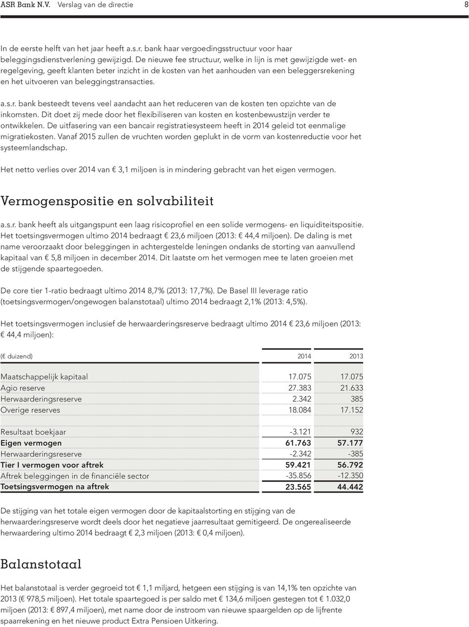 beleggingstransacties. a.s.r. bank besteedt tevens veel aandacht aan het reduceren van de kosten ten opzichte van de inkomsten.