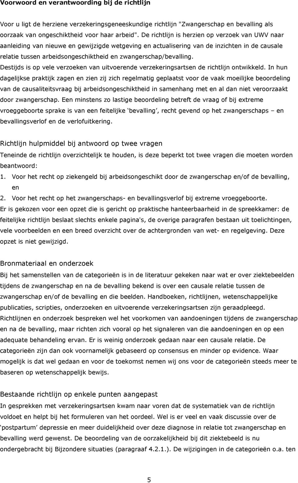 zwangerschap/bevalling. Destijds is op vele verzoeken van uitvoerende verzekeringsartsen de richtlijn ontwikkeld.