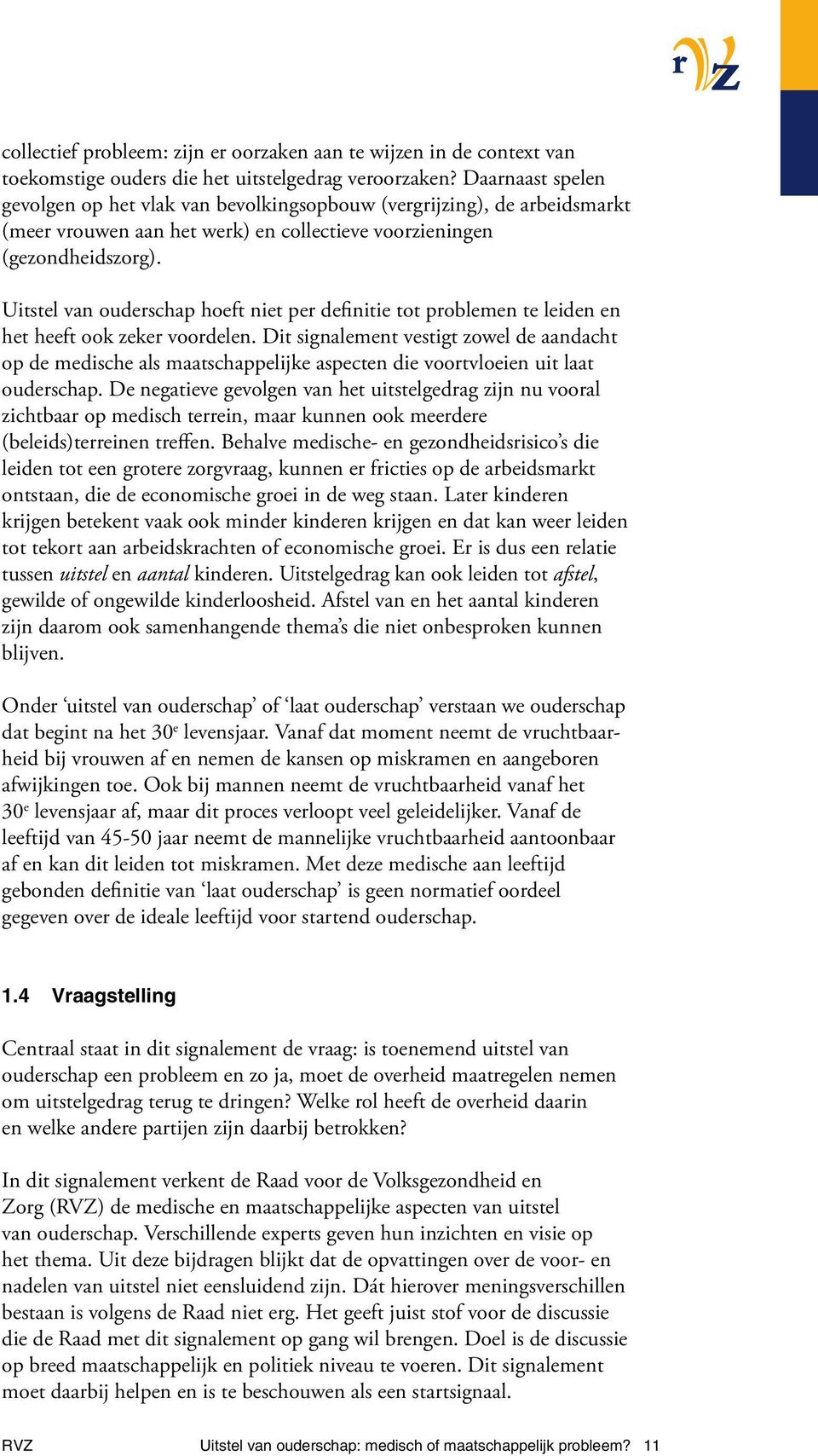 Uitstel van ouderschap hoeft niet per definitie tot problemen te leiden en het heeft ook zeker voordelen.