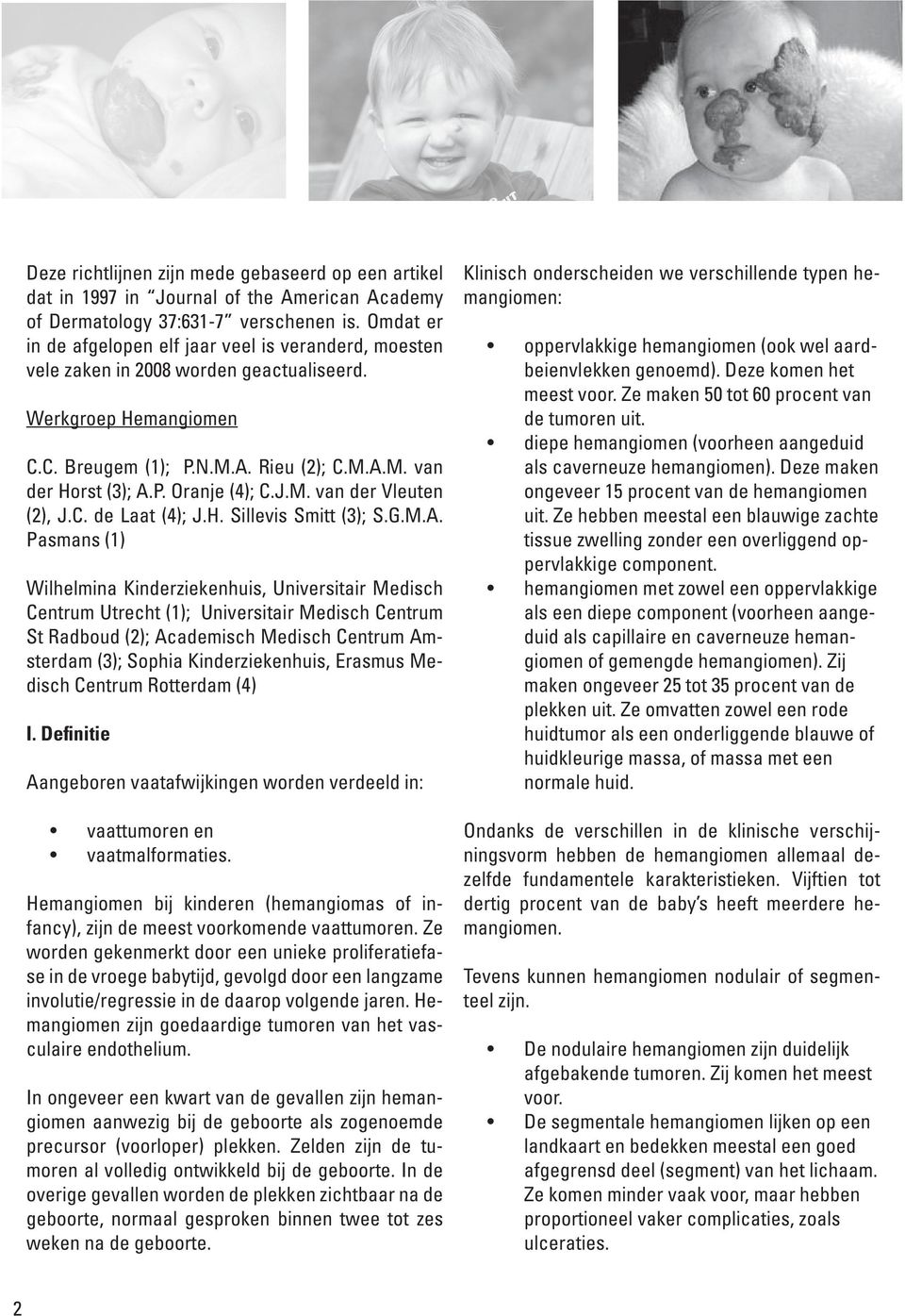 J.M. van der Vleuten (2), J.C. de Laat (4); J.H. Sillevis Smitt (3); S.G.M.A.