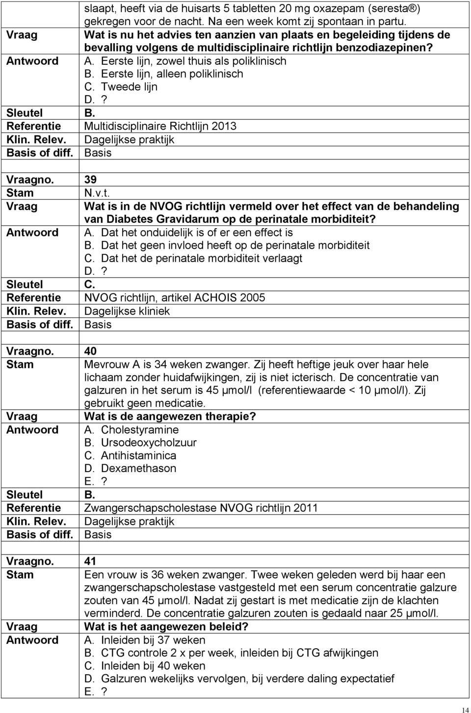 Eerste lijn, alleen poliklinisch C. Tweede lijn Referentie Multidisciplinaire Richtlijn 2013 Dagelijkse praktijk Basis Vraagno.