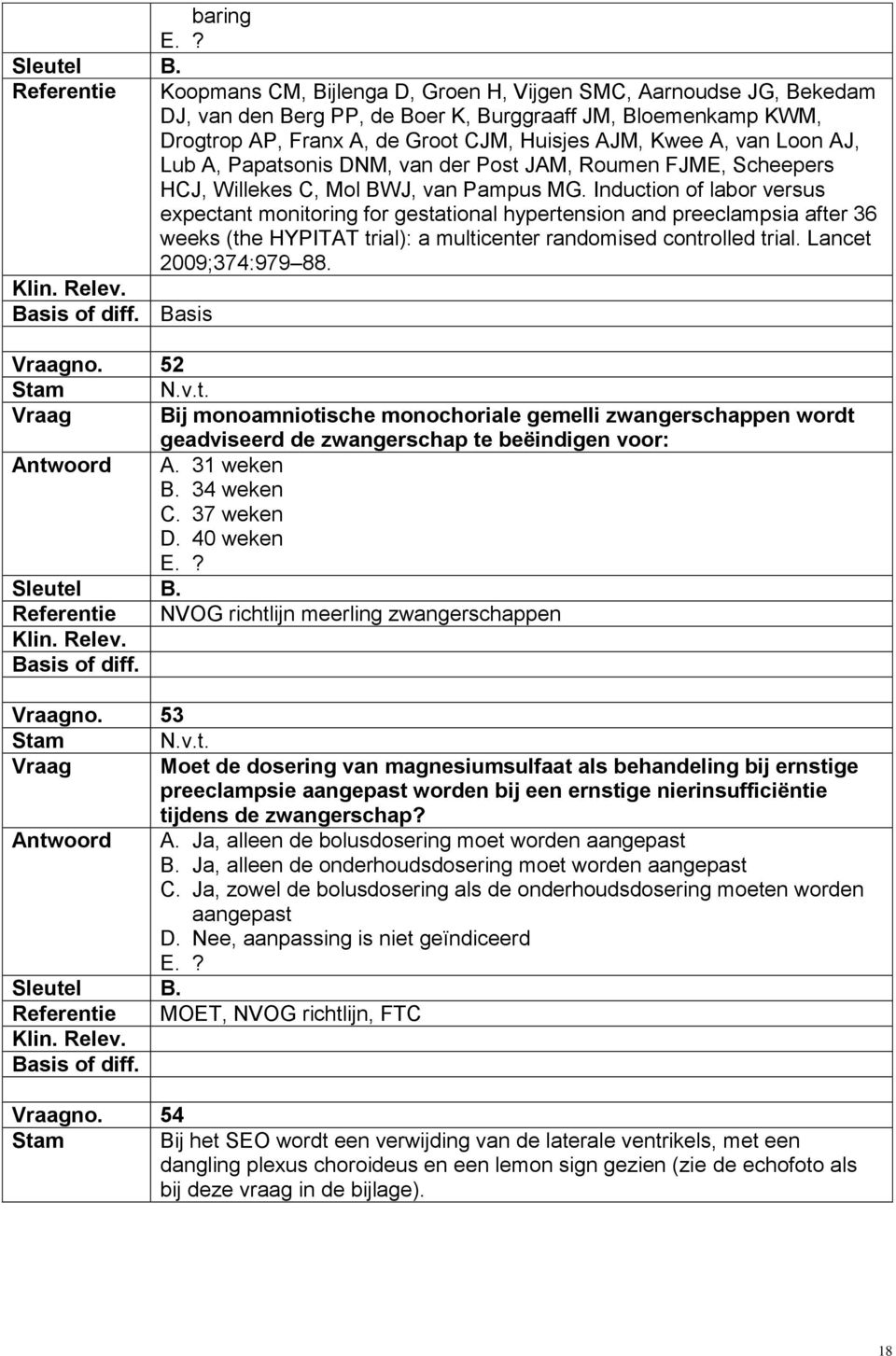 Induction of labor versus expectant monitoring for gestational hypertension and preeclampsia after 36 weeks (the HYPITAT trial): a multicenter randomised controlled trial. Lancet 2009;374:979 88.