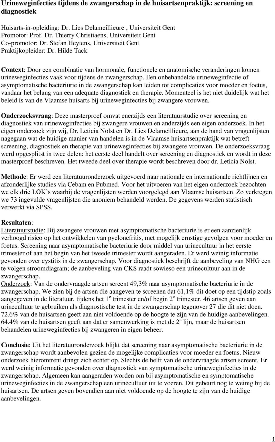 Hilde Tack Context: Door een combinatie van hormonale, functionele en anatomische veranderingen komen urineweginfecties vaak voor tijdens de zwangerschap.