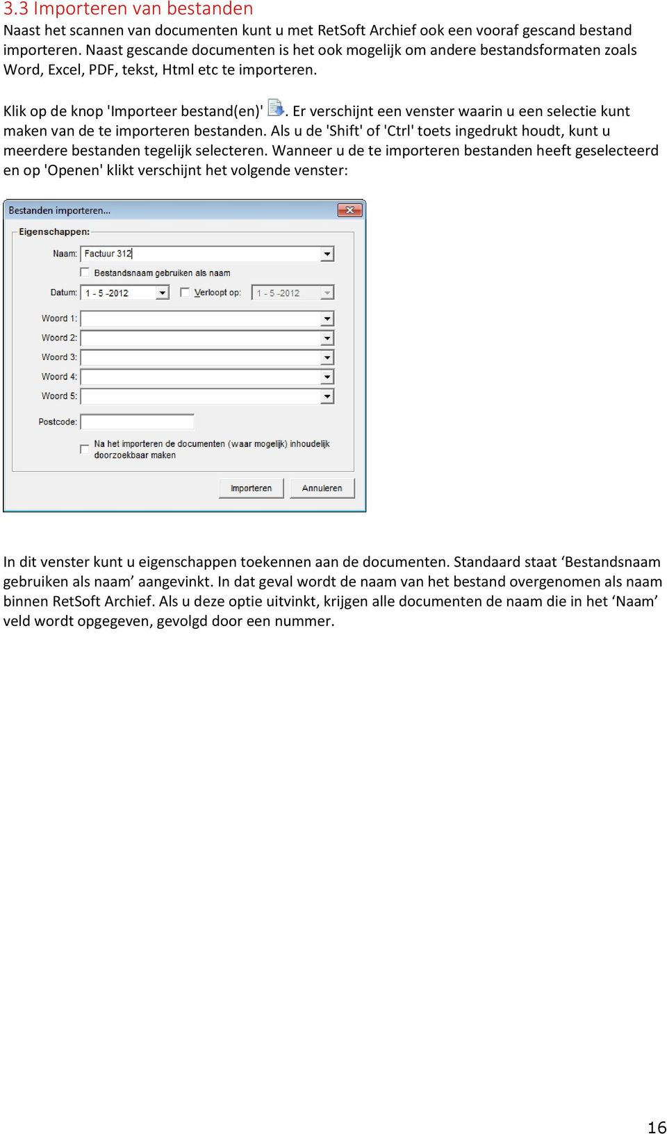 Er verschijnt een venster waarin u een selectie kunt maken van de te importeren bestanden. Als u de 'Shift' of 'Ctrl' toets ingedrukt houdt, kunt u meerdere bestanden tegelijk selecteren.