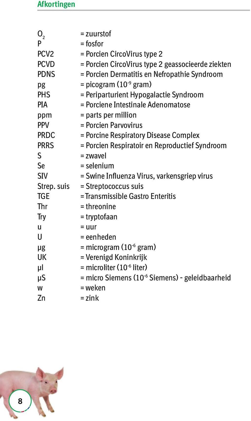 Porcien Respiratoir en Reproductief Syndroom S = zwavel Se = selenium SIV = Swine Influenza Virus, varkensgriep virus Strep.