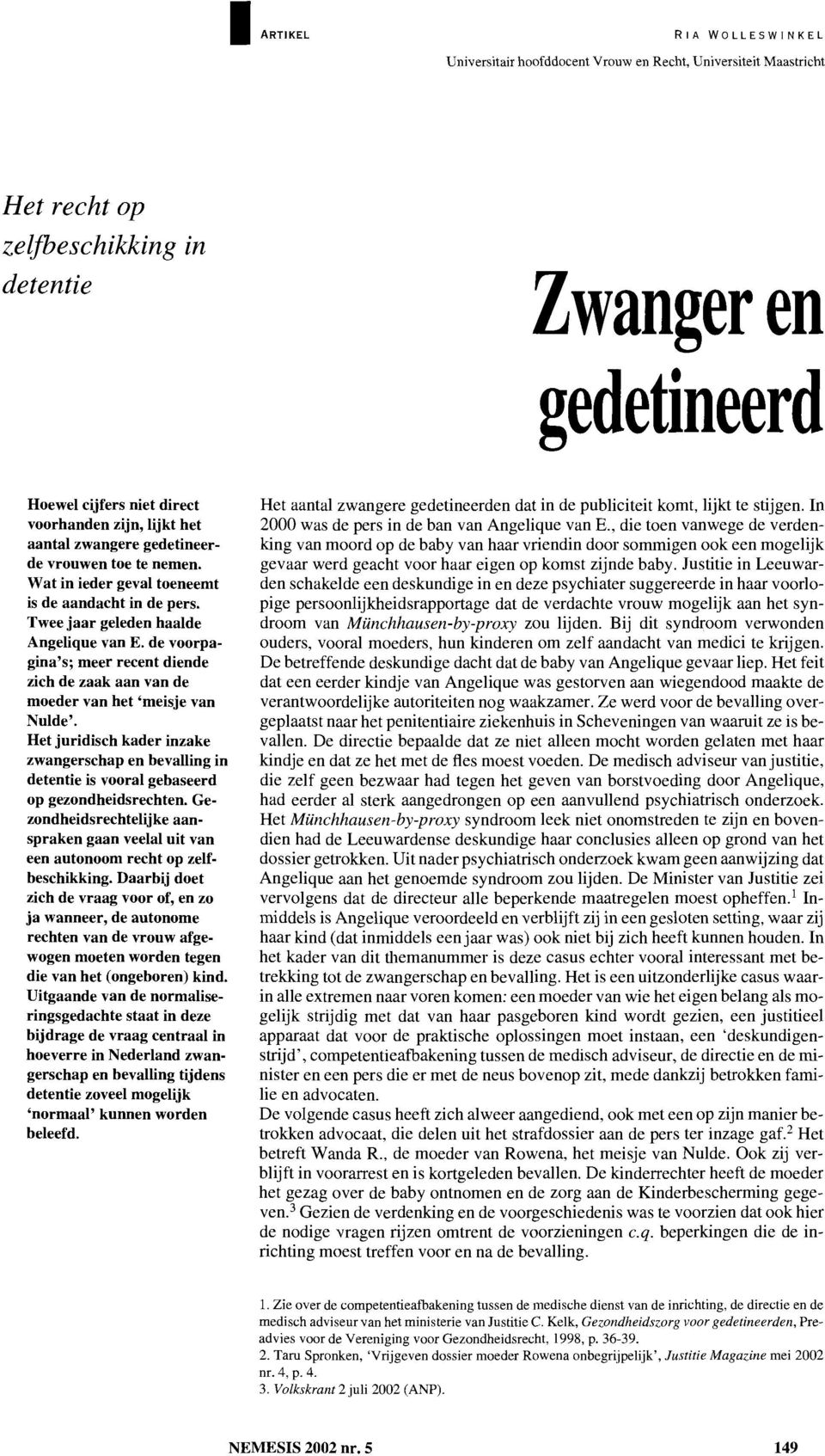 de voorpagina's; meer recent diende zich de zaak aan van de moeder van het 'meisje van Nulde'.