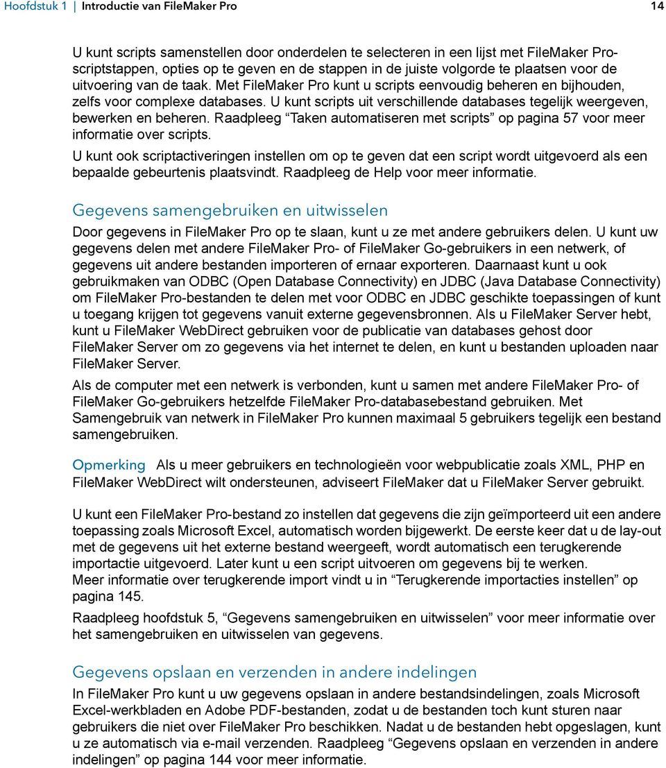 U kunt scripts uit verschillende databases tegelijk weergeven, bewerken en beheren. Raadpleeg Taken automatiseren met scripts op pagina 57 voor meer informatie over scripts.